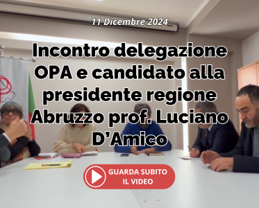 Incontro delegazione OPA e  candidato alla presidente regione Abruzzo prof. Luciano D’Amico