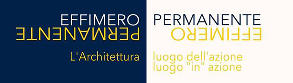 Effimero e permanente. L’architettura luogo dell’azione e luogo “in“ azione